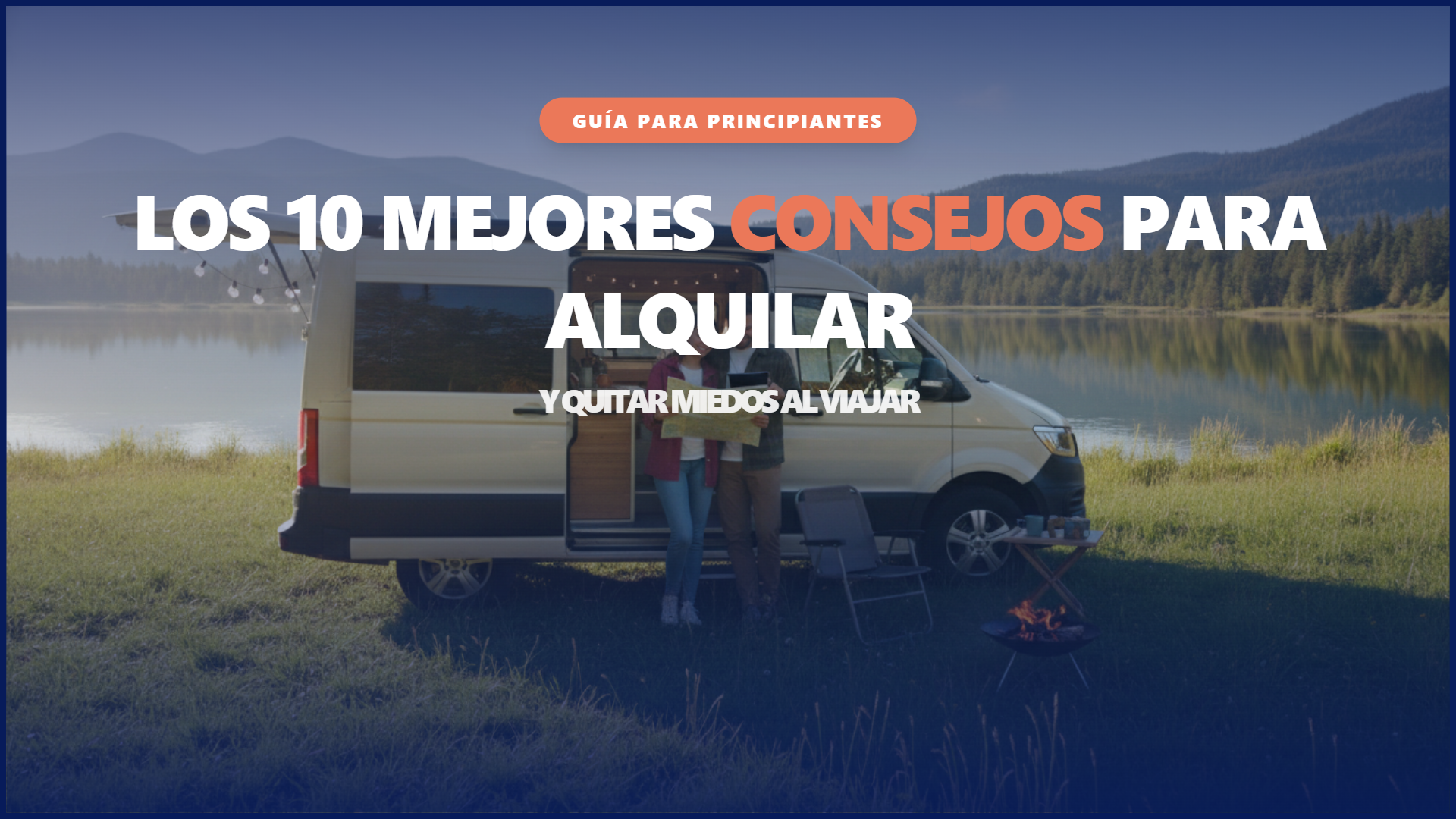 Los 10 mejores Consejos para Alquilar una Camper o Autocaravana y Quitar Miedos al Viajar