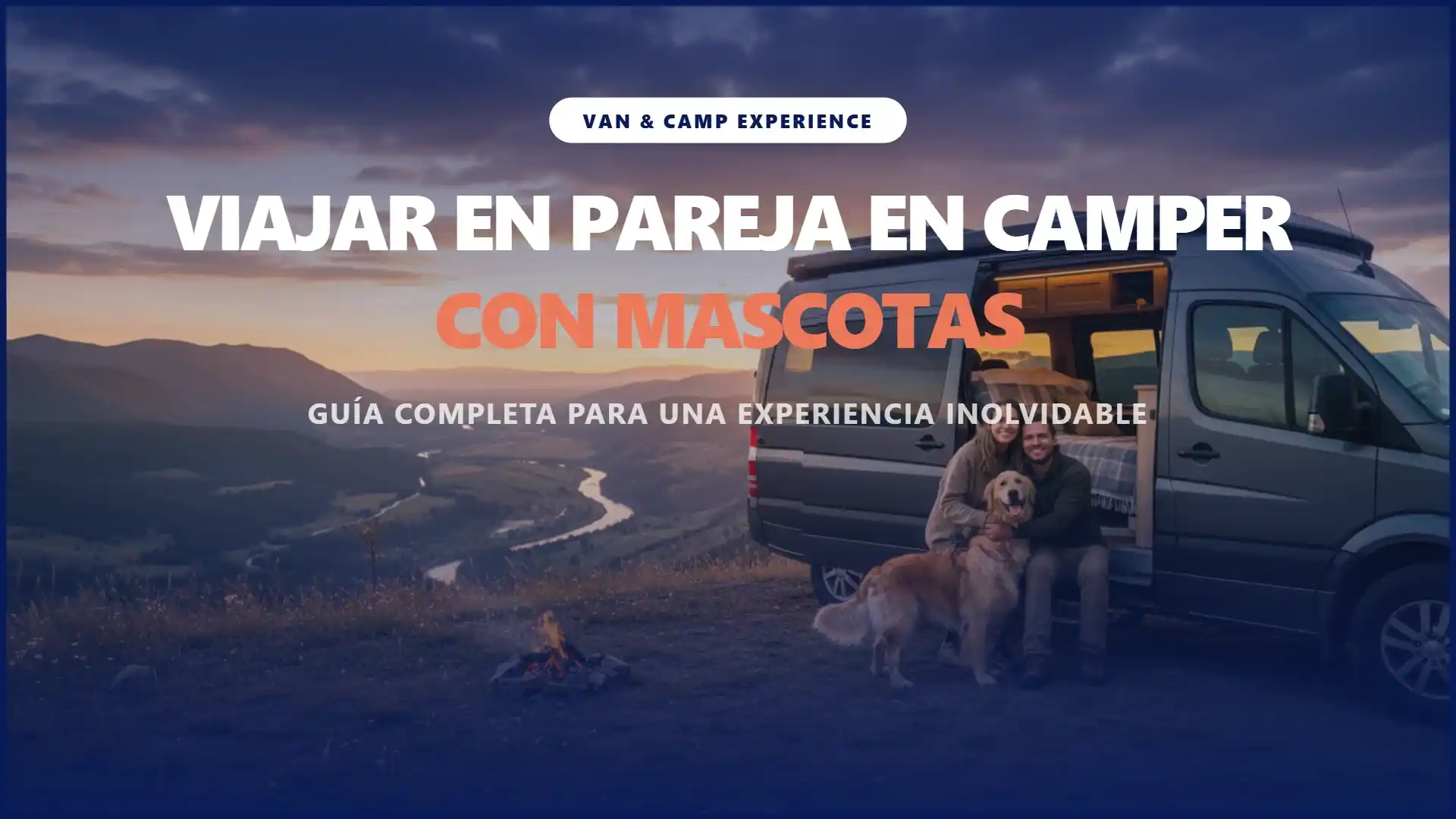Viajar en pareja en camper con mascotas: guía completa para una experiencia inolvidable con Van & Camp
